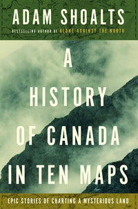 A History of Canada in Ten Maps